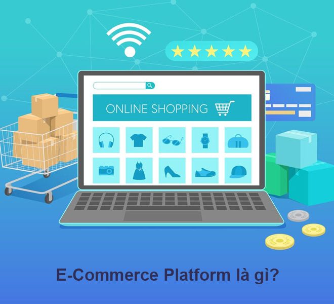 E-Commerce Platform: Lựa chọn nền tảng thương mại điện tử phù hợp với bạn